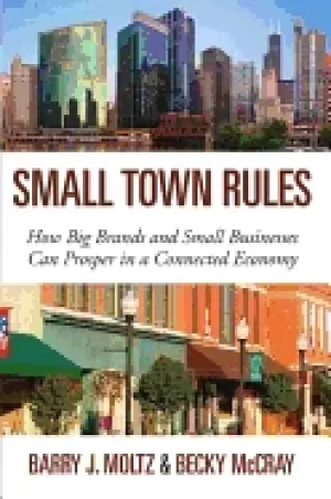 Image of small town rules how big brands and small businesses can prosper in a conne