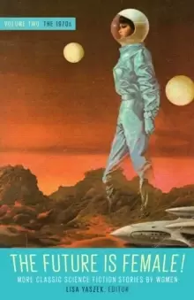 Image of Future Is Female Volume 2, The 1970s: More Classic Science Fiction Stories By Women : A Library of America Special Publication