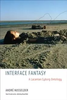 Image of Interface Fantasy : A Lacanian Cyborg Ontology