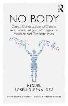 Image of NO BODYClinical Constructions of Gender and Transsexuality - Pathologisation Violence and Deconstruction