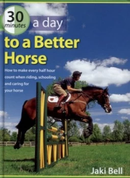 Image of 30 Minutes a Day to a Better Horse by Jaki Bell Hardback