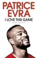 Image of I Love This Game by Patrice Evra