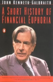 Image of A Short History of Financial Euphoria by John Kenneth Galbraith Book