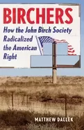 Image of birchers how the john birch society radicalized the american right