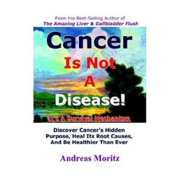 Image of Cancer Is Not a Disease - Its a Survival Mechanism by Andreas Moritz