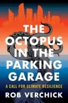 Image of The Octopus in the Parking Garage : A Call for Climate Resilience