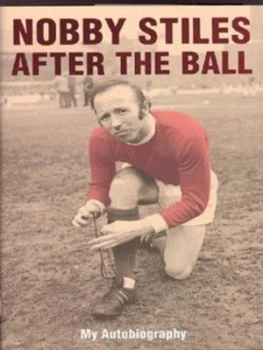 Image of Nobby Stiles After the Ball by Nobby Stiles and James Lawton Hardback