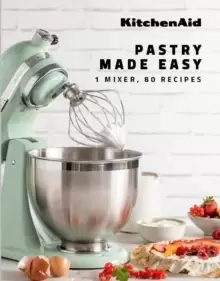 Image of KitchenAid: Pastry Made Easy : 1 Mixer, 80 Recipes
