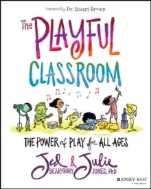 Image of The Playful Classroom : The Power of Play for All Ages