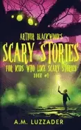 Image of arthur blackwoods scary stories for kids who like scary stories book 1