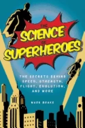 Image of science of superheroes the secrets behind speed strength flight evolution a