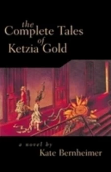 Image of The Complete Tales of Ketzia Gold by Kate Bernheimer Paperback