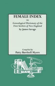 Image of Female Index to Genealogical Dictionary of the First Settlers of New England by James Savage by Patty Barthell Myers and James Savage Book