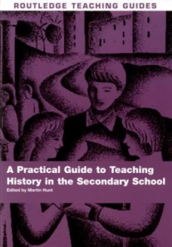 Image of A Practical Guide to Teaching History in the Secondary School by Martin Hunt Paperback