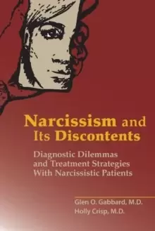 Image of Narcissism and Its Discontents : Diagnostic Dilemmas and Treatment Strategies With Narcissistic Patients
