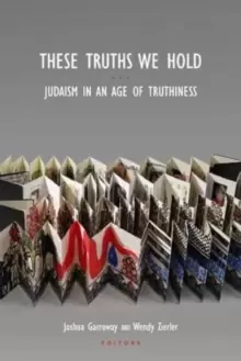 Image of These Truths We Hold : Judaism in an Age of Truthiness