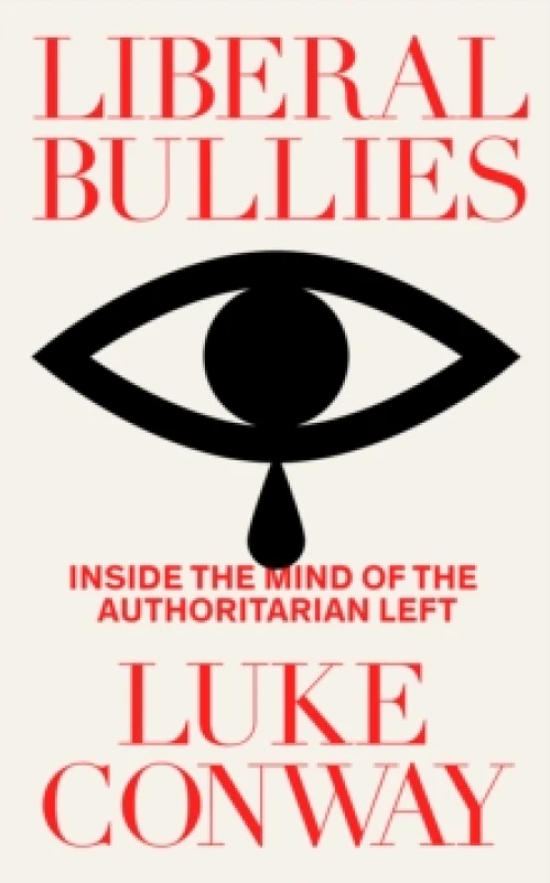 Image of Liberal Bullies : Inside the Mind of the Authoritarian Left Hardback