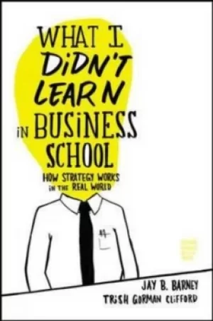 Image of What I didnt learn in business school by Jay B Barney