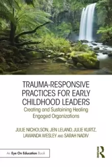 Image of Trauma-Responsive Practices for Early Childhood Leaders : Creating and Sustaining Healing Engaged Organizations