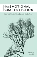 Image of emotional craft of fiction how to write the story beneath the surface