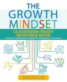 Image of The Growth Mindset Classroom-ready Resource Book : A Teacher's Toolkit for For Encouraging Grit and Resilience in All Students