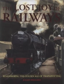 Image of The Lost Joy of Railways by Julian Holland Hardback