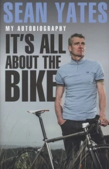 Image of Its All about the Bike by Sean Yates Hardback
