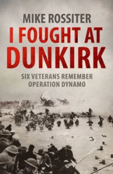 Image of I Fought at Dunkirk by Mike Rossiter Paperback