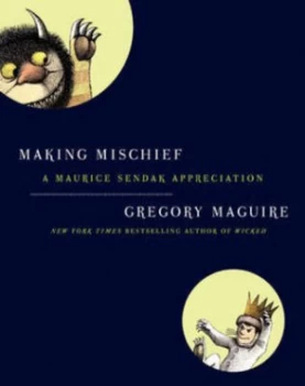 Image of Making Mischief by Gregory Maguire and Maurice Sendak Book