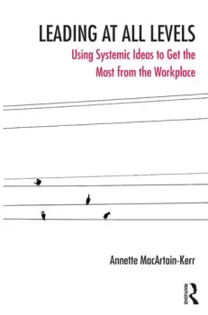 Image of Leading at All LevelsUsing Systemic Ideas to Get the Most from the Workplace