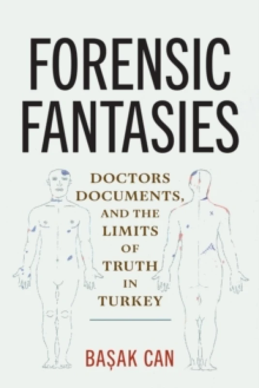 Image of Forensic Fantasies : Doctors, Documents, and the Limits of Truth in Turkey Paperback / softback
