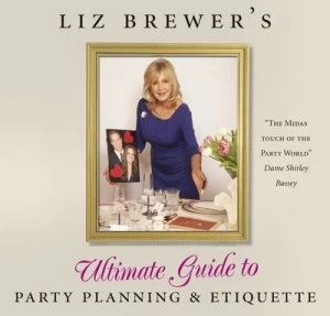 Image of Liz Brewers Ultimate Guide to Party Planning and Etiquette by Liz Brewer Hardback