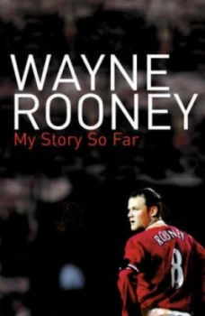 Image of Wayne Rooney My Story so Far by Wayne Rooney Paperback