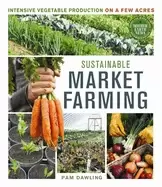 Image of sustainable market farming intensive vegetable production on a few acres