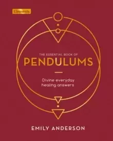 Image of The Essential Book of Pendulums : Divine Everyday Healing Answers
