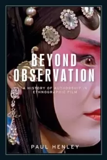 Image of Beyond Observation : A History of Authorship in Ethnographic Film