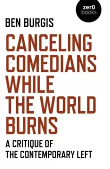 Image of Canceling Comedians While the World Burns - A Critique of the Contemporary Left