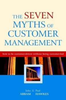 Image of The Seven Myths of Customer Management by John Abram Hardback