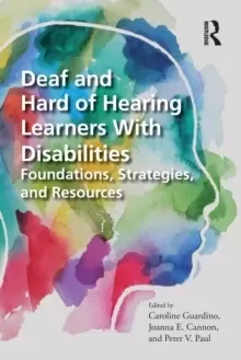 Image of Deaf and Hard of Hearing Learners With Disabilities : Foundations, Strategies, and Resources