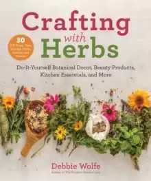 Image of Crafting with Herbs : Do-It-Yourself Botanical Decor, Beauty Products, Kitchen Essentials, and More