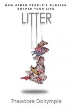 Image of Litter by Theodore Dalrymple Hardback