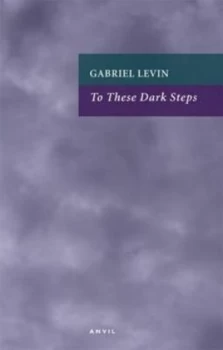 Image of To These Dark Steps by Gabriel Levin Book