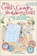 Image of girls guide to building a fort outdoor indoor adventures for hands on girls