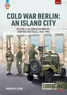 Image of cold war berlin an island city volume 3 us forces in berlin keeping the pea