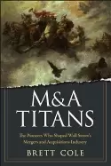 Image of m and a titans the pioneers who shaped wall streets mergers and acquisition