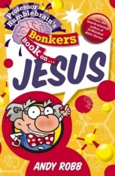 Image of Professor Bumblebrains Bonkers Book on- Jesus by Andy Robb Book