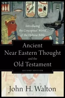 Image of Ancient Near Eastern Thought and the Old Testament : Introducing the Conceptual World of the Hebrew Bible