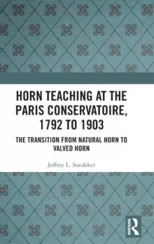Image of Horn Teaching at the Paris Conservatoire, 1792 to 1903 : The Transition from Natural Horn to Valved Horn