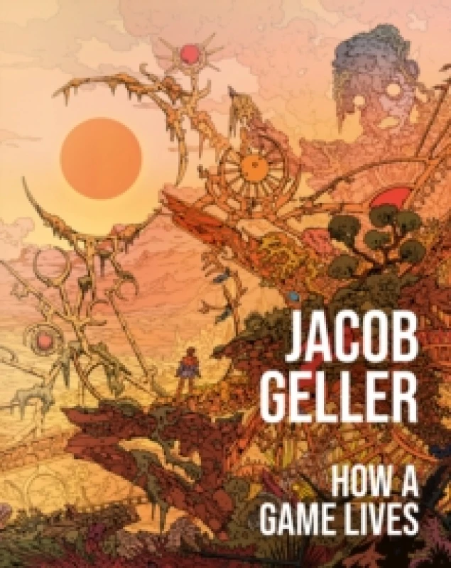 Image of How a Game Lives. Hardback. By Jacob Geller Books