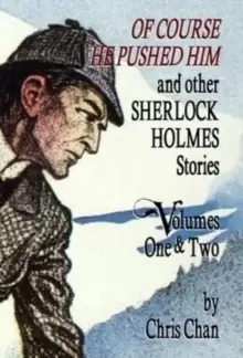 Image of Of Course He Pushed Him and Other Sherlock Holmes Stories Volumes 1 & 2